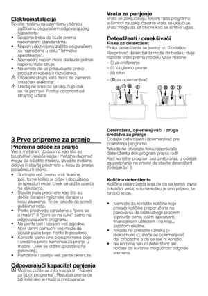 Page 1818 - SB
ElektroinstalacijaSpojite mašinu na uzemljenu utičnicu zaštićenu osiguračem odgovarajućeg 
kapaciteta.
•   Spajanje treba da bude prema 
nacionalnim standardima.
•   Napon i dozvoljena zaštita osiguračem 
su naznačene u delu “Tehničke 
specifikacije”.
•   Naznačeni napon mora da bude jednak 
naponu Vaše struje.
•   Ne smete da se priključujete preko 
produžnih kabela ili razvodnika.
B Oštećeni strujni kabl mora da zameniti 
ovlašćeni električar.
B Uređaj ne sme da se uključuje dok 
se ne popravi!...