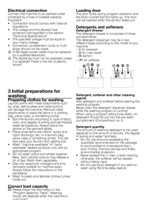 Page 3030 - EN
Electrical connectionConnect	the	machine	to	an	earthed	outlet	
protected by a fuse of suitable capacity.
Important:
•		 Connection	should	comply	with	national	regulations.
•		 The	voltage	and	the	allowed	fuse	 protection	are	specified	in	the	section	
“Technical	Specifications”.
•		 The	specified	voltage	must	be	equal	to	 your mains voltage.
•		 Connection	via	extension	cords	or	multi- plugs	should	not	be	made.
B	 A	damaged	power	cable	must	be	replaced	by	a	qualified	electrician.
B	 The	appliance...