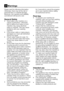 Page 38EN6
Please	read	the	following	information.	
Otherwise,	there	may	be	the	risk	of	
personal injury or material damage. 
Moreover,	any	warranty	and	reliability	
commitment will become void.
General Safety
•	 Never	place	your	machine	on	a	carpet	covered	floor.	Otherwise,	
lack of airflow from below of your 
machine may cause electrical 
parts to overheat. This may cause 
problems with your washing 
machine.
•	 If	the	power	cable	or	mains	plug	is	 damaged you must call Authorized 
Service for repair.
•	 Check...