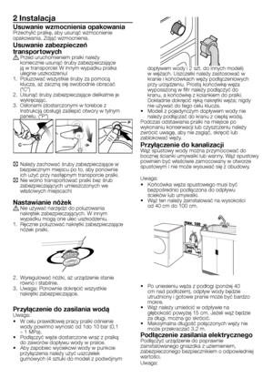 Page 14
14 - PL
2 Instalacja
Usuwanie wzmocnienia opakowaniaPrzechylić pralkę, aby usunąć wzmocnienie opakowania. Zdjąć wzmocnienia. 
Usuwanie zabezpieczeń transpor towychA Przed uruchomieniem pralki należy koniecznie usunąć śruby zabezpieczające ją w transporcie! W innym wypadku pralka ulegnie uszkodzeniu!1. Poluzować wszystkie śruby za pomocą klucza, aż zaczną się swobodnie obracać (“C”)2. Usunąć śruby zabezpieczające delikatnie je wykręcając.3. Osłonami (dostarczonymi w torebce z Instrukcją obsługi) zaślepić...