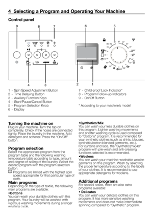 Page 5
5 - EN
Turning the machine onPlug in your machine. Turn the tap on completely. Check if the hoses are connected tightly. Place the laundry in the machine. Add detergent and softener. Press the “On/Off” button.
Program selectionSelect the appropriate program from the program table and the following washing temperature table according to type, amount and degree of soiling of the laundry. Select the desired program with the program selection button.
C Programs are limited with the highest spin speed...