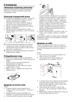 Page 1717 - SB
2 Instalacija
Uklanjanje pojačanja pakovanjaNagnite mašinu da biste uklonili pojačanja 
pakovanja. Uklonite pojačanje pakovanja 
povlačenjem trake.
Otvaranje transpor tnih bravaA Transportni bezbednosni šrafovi moraju da 
se skinu pre stavljanja mašine u pogon, 
inače će mašina da se oštetiti!
1.  Otpustite sve šrafove matičnim ključem 
dok se ne budu okretali slobodno (“C”)
2.  Skinite transportne bezbednosne šrafove 
laganim okretanjem.
3.  Stavite poklopce (dostavljene u kesici  s 
Uputstvima...