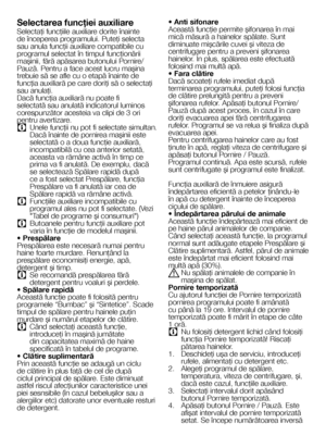 Page 2121RO
Selectarea funcţiei auxiliare
Selectaţi funcţiile auxiliare dorite înainte de începerea programului. Puteţi selecta sau anula funcţii auxiliare compatibile cu programul selectat în timpul funcţionării maşinii, fără apăsarea butonului Pornire/Pauză. Pentru a face acest lucru maşina trebuie să se afle cu o etapă înainte de funcţia auxiliară pe care doriţi să o selectaţi sau anulaţi.Dacă funcţia auxiliară nu poate fi selectată sau anulată indicatorul luminos corespunzător acesteia va clipi de 3 ori...