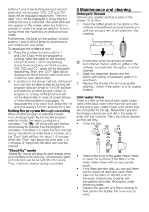 Page 1010 - EN
buttons	1	and	2	are	flashing	during	3-second	press	and	hold	process,	C03,	C02	and	C01	labels	will	be	displayed	respectively.	Then	the	label	"Con"	will	be	displayed	to	show	that	the	child-proof	lock	is	activated.	The	same	label	will	also	appear	on	the	screen	when	any	button	is	pressed	or	when	the	program	selection	knob	is	turned	while	the	machine	is	in	child-proof	lock	mode.
Furthermore,	the	lights	on	the	auxiliary	function	buttons	1	and	2	blink	3	times	to	show	how	to	exit	Child-proof	Lock...