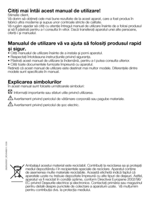 Page 22RO
Citiţi mai întâi acest manual de utilizare!
Stimate client,
Vă dorim să obţineţi cele mai bune rezultate de la acest aparat, care a fost produs în fabrici ultra moderne şi supus unor controale stricte de calitate.
Vă rugăm aşadar să citiţi cu atenţie întregul manual de utilizare înainte de a folosi produsul şi să îl păstraţi pentru a-l consulta în viitor. Dacă transferaţi aparatul unei alte persoane, oferiţi-i şi manualul.
Manualul de utilizare vă va ajuta să folosiţi produsul rapid 
şi sigur.
•...