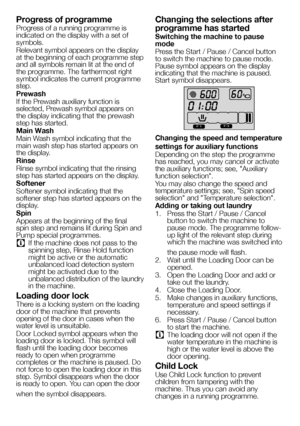 Page 5858EN
Progress of programme
Progress of a running programme is indicated on the display with a set of symbols.
Relevant symbol appears on the display at the beginning of each programme step and all symbols remain lit at the end of the programme. The farthermost right symbol indicates the current programme step.
Prewash
If the Prewash auxiliary function is selected, Prewash symbol appears on the display indicating that the prewash step has started.
Main Wash
Main Wash symbol indicating that the main wash...