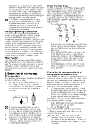 Page 1010 - FR
les	voyants	qui	se	trouvent	sur	les	boutons	
de	fonction	optionnelle	1	et	2	clignotent	3	fois	
pour	indiquer	que	le	mode	Sécurité	enfants	
est	activé.	Dans	ce	cas,	tout	changement	
de	température,	de	vitesse	et	de	fonctions	
optionnelles	qui	sont	déjà	sélectionnées	pour	
les	programmes	n'est	pas	autorisé.	
C	 Si	le	sélecteur	de	programmes	est	réglé	sur	la	position	"Marche/Arrêt"	et	un	autre	
programme	est	sélectionné	alors	qu'un	
deuxième	est	en	cours	d'exécution,	le...