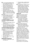 Page 2323EN
C Do not use liquid detergents when 
you set Delayed Start! There is the 
risk of staining of the clothes.
1.  Open the loading door, place the 
laundry and put detergent, etc.
2.  Select the washing programme, 
temperature, spin speed and, if 
required, the auxiliary functions.
3.   Set the desired time by pressing the 
Delayed Start button.
4.   Press Start / Pause button. The 
delayed start time you have set is 
displayed. Delayed start countdown 
starts. “_” symbol next to the delayed 
start...