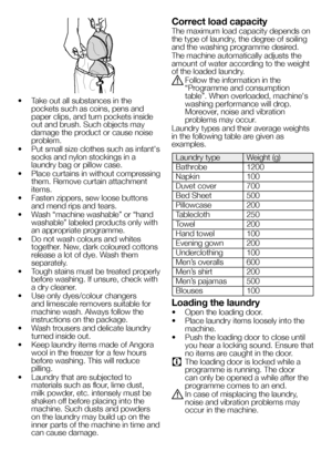 Page 1313EN
•  Take out all substances in the pockets such as coins, pens and paper clips, and turn pockets inside out and brush. Such objects may damage the product or cause noise problem.
• Put small size clothes such as infant's socks and nylon stockings in a laundry bag or pillow case.
• Place curtains in without compressing them. Remove curtain attachment items.
• Fasten zippers, sew loose buttons and mend rips and tears.
• Wash “machine washable” or “hand washable” labeled products only with an...