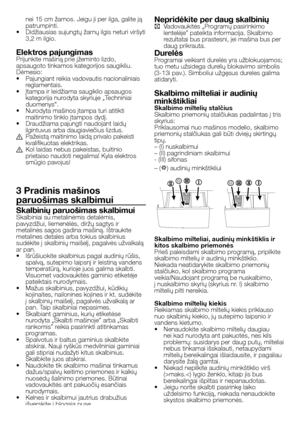 Page 39
39 - LT
nei 15 cm žarnos. Jeigu ji per ilga, galite ją patrumpinti.•  Didžiausias sujungtų žarnų ilgis neturi viršyti 3,2 m ilgio.
Elektros pajungimasPrijunkite mašiną prie įžeminto lizdo, apsaugoto tinkamos kategorijos saugikliu.Dėmesio:•   Pajungiant reikia vadovautis nacionaliniais reglamentais.•   Įtampa ir leidžiama saugiklio apsaugos kategorija nurodyta skyriuje „Techniniai duomenys“.•   Nurodyta mašinos įtampa turi atitikti maitinimo tinklo įtampos dydį.•   Draudžiama pajungti naudojant laidų...