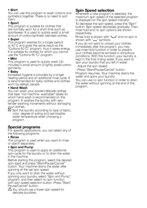 Page 6
6 - EN
• ShirtYou can use this program to wash cottons and synthetics together. There is no need to sort them.
• SportThis program is suitable for clothes that are normally worn for a short time such as sportswear. It is used to quickly wash a small amount of cotton/synthetic blended clothes.
• SuperThis program washes for a longer period at 40°C and gives the same result as the “Cottons 60°C” program, thus it saves energy. It is suitable for clothes for which you cannot use the “Cottons 60°C” program....