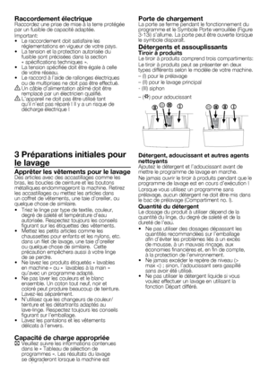 Page 1616	-	FR
Raccordement électriqueRaccordez	une	prise	de	mise	à	la	terre	protégée	
par	un	fusible	de	capacité	adaptée.
Important:
•		 Le	raccordement	doit	satisfaire	les	réglementations	en	vigueur	de	votre	pays.
•		 La	tension	et	la	protection	autorisée	du	 fusible	sont	précisées	dans	la	section	
«	spécifications	techniques	».
•		 La	tension	spécifiée	doit	être	égale	à	celle	 de	votre	réseau.
•		 Le	raccord	à	l’aide	de	rallonges	électriques	 ou	de	multiprises	ne	doit	pas	être	effectué.
B	Un	câble...