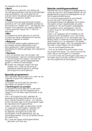 Page 4242	-	FL
dit	wasgoed	niet	te	sorteren.
• SportDit	programma	is	geschikt	voor	kleding	die	
normaal	
gedurende	 een	korte	 tijd	wordt	 gedragen	
zoals	sportkleding.	Het	wordt	gebruikt	om	
snel	een	kleine	hoeveelheid	gemengd	katoen/
synthetisch	wasgoed	te	wassen.
• SuperDit	programma	wast	gedurende	een	langere	
periode	op	40°C	en	geeft	hetzelfde	resultaat	als	
het	programma	“Katoen	60°C”,	het	bespaart	dus	
energie.	Het	is	geschikt	voor	kleding	waarvoor	
u	het	programma	“Katoen	60°C”	niet	kunt	
gebruiken.	
•...