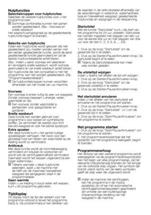 Page 4444	-	FL
HulpfunctiesSelectieknoppen voor hulpfunctiesSelecteer	de	vereiste	hulpfuncties	voor	u	het	
programma	start.
C Sommige	combinaties	kunnen	niet	samen	
worden	geselecteerd.	(Bijv.:	Voorwas	en	
snelle	wasbeurt
Het	waarschuwingssignaal	op	de	geselecteerde	
hulpfunctie	begint	te	branden.
Selectie van hulpfunctieIndien	een	hulpfunctie	wordt	gekozen	die	niet	
geselecteerd	zou	moeten	worden	samen	met	
een	eerder	geselecteerde	functie,	wordt	de	eerst	
geselecteerde	functie	geannuleerd	en	zal	de	
laatste...