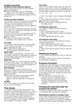 Page 88 - EN
Auxiliary functionsAuxiliary Function Selection Buttons
Select	the	required	auxiliary	functions	before	
starting	the	program.
C Some	combinations	cannot	be	selected	
together.	(Ex.:	Pre-wash	and	Quick	Wash.
Warning	signal	on	the	selected	auxiliary	function	
will	light	up.
Auxiliary function selection
If	an	auxiliary	function	that	should	not	be	selected	
together	with	a	previously	selected	function	
is	chosen,	the	first	selected	function	will	be	
cancelled	and	the	last	auxiliary	function	selection...