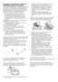 Page 2222	-	FR
Evacuation de toute eau restante et 
nettoyage du filtre de la pompe
Votre	produit	est	équipé	d’un	système	de	filtration	
qui	assure	une	évacuation	d’eau	plus	claire,	ce	qui	
prolonge	ainsi	la	durée	de	vie	en	empêchant	aux	
éléments	solides	comme	les	boutons,	les	pièces,	
et	les	fibres	de	tissu,	d’obstruer	l’hélice	de	la	
pompe	au	cours	de	l’évacuation	de	l’eau.
•		 Si	votre	machine	n’évacue	pas	l’eau,	le	filtre	de	la	pompe	peut	être	obstrué.	Vous	
pouvez	avoir	à	le	nettoyer	tous	les	2	ans	
ou...