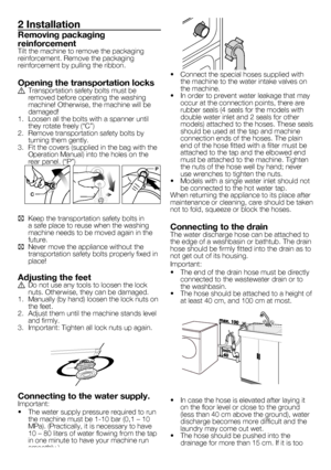 Page 3
3 - EN
2 Installation
Removing packaging 
reinforcementTilt the machine to remove the packaging reinforcement. Remove the packaging reinforcement by pulling the ribbon.
Opening the transportation locksA  Transportation safety bolts must be removed before operating the washing machine! Otherwise, the machine will be damaged!
1.  Loosen all the bolts with a spanner until 
they rotate freely (“C”)
2.  Remove transportation safety bolts by 
turning them gently.
3.  Fit the covers (supplied in the bag with...