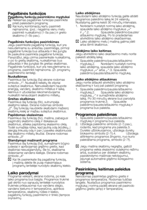 Page 44
44 - LT
Pagalbinės funkcijosPagalbinių funkcijų pasirinkimo mygtukaiC Reikiamas pagalbines funkcijas pasirinkite 
prieš paleisdami programą.
C Kai kurių kombinacijų kartu pasirinkti neįmanoma. (pvz.: negalima vienu metu pasirinkti nuskalbimo) (1-5a pav.) ir greito 
skalbimo (1-5b pav.).
Pagalbinės funkcijos pasirinkimasJeigu pasirinksite pagalbinę funkciją, kuri yra nesuderinama su anksčiau pasirinktąja, pirmoji pagalbinė funkcija bus atšaukta ir liks įjungta tik paskutinė pasirinkta pagalbinė...