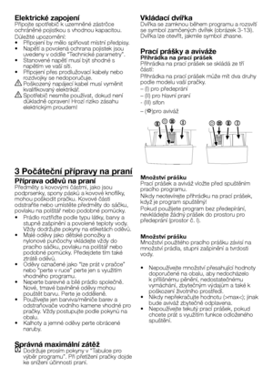 Page 28
28 - CZ
Elektrické zapojeníPřipojte spotřebič k uzemněné zástrčce ochráněné pojistkou s vhodnou kapacitou.
Důležité upozornění:•  Připojení by mělo splňovat místní předpisy.•  Napětí a povolená ochrana pojistek jsou uvedeny v oddíle “Technické parametry”.•  Stanovené napětí musí být shodné s napětím ve vaší síti.•  Připojení přes prodlužovací kabely nebo rozdvojky se nedoporučuje.B Poškozený napájecí kabel musí vyměnit kvalifikovaný elektrikář.B Spotřebič nesmíte používat, dokud není důkladně opraven!...