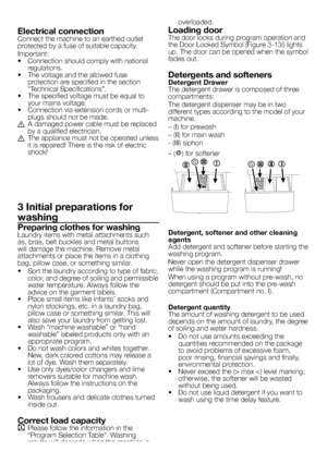 Page 4
4 - EN
Electrical connectionConnect the machine to an earthed outlet protected by a fuse of suitable capacity.
Important:•   Connection should comply with national regulations.•   The voltage and the allowed fuse protection are specified in the section “Technical Specifications”.•   The specified voltage must be equal to your mains voltage.•   Connection via extension cords or multi-plugs should not be made.B  A damaged power cable must be replaced by a qualified electrician.B  The appliance must not be...