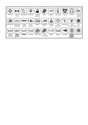 Page 25
25 - PL
IntensywnePranie
szybkie
Zatrzymanie
płukania Pranie
szybkie Wygładza
nie Płukanie
Plus Czas
opóźnienia
Pranie
wst∏pne Pompa
Wi
rowanie Bez
Wir owania Bez
podgrzewania
T emperatura
Pranie Koniec
Drzwi
Na
zimno
Kołdra
Koszula
Zmiekczanie
Start
Pauza Kasowanie3”Bawełna
Włókna
sztuczneW ełna Delikatne Babycare Pranie
r∏czne
Wł./Wył
Sport
Reset3’’8
 