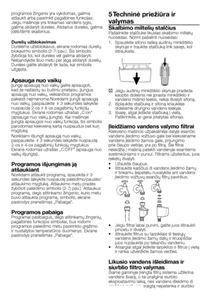 Page 45
45 - LT
programos žingsnis yra vykdomas, galima atšaukti arba pasirinkti pagalbines funkcijas. Jeigu mašinoje yra tinkamas vandens lygis, galima atidaryti dureles. Atidarius dureles, galima įdėti/išimti skalbinius.
Durelių užblokavimasDurelėms užsiblokavus, ekrane rodomas durelių blokavimo simbolis (2-7i pav.). Šis simbolis žybčioja tol, kol dureles vėl galima atidaryti. Nebandykite šiuo metu per jėgą atidaryti durelių. Dureles galite atidaryti tik tada, kai simbolis užgęsta.
Apsauga nuo vaikųĮjungę...