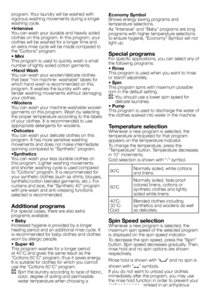 Page 6
6 - EN
program. Your laundry will be washed with vigorous washing movements during a longer washing cycle.
•IntensiveYou can wash your durable and heavily soiled clothes on this program. In this program, your clothes will be washed for a longer time and an extra rinse cycle will be made compared to the “Cottons” program.
• MiniThis program is used to quickly wash a small number of lightly soiled cotton garments.
•Hand WashYou can wash your woolen/delicate clothes that bear “not machine- washable” labels...