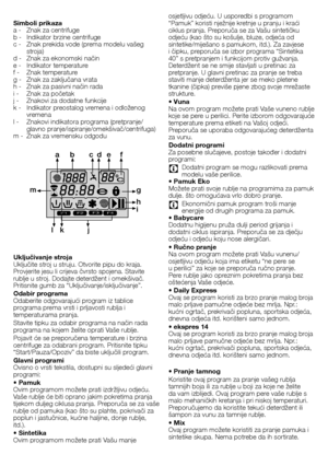 Page 3434 - HR
Simboli prikaza
a	-	 Znak	za	centrifuge
b	-	 Indikator	brzine	centrifuge
c	-	 Znak	prekida	vode	(prema	modelu	vašeg	stroja)
d	-	 Znak	za	ekonomski	način
e	-	 Indikator	temperature
f	-		 Znak	temperature
g	-	 Znak	za	zaključana	vrata
h	-	 Znak	za	pasivni	način	rada
i	-	 Znak	za	početak
j	-	 Znakovi	za	dodatne	funkcije
k	-	 Indikator	preostalog	vremena	i	odloženog	 vremena
l	-	 Znakovi	indikatora	programa	(pretpranje/ glavno	pranje/ispiranje/omekšivač/centrifuga)
m	-	 Znak	za	vremensku	odgodu...