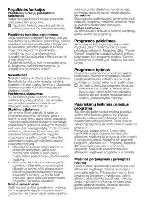 Page 44
44 - LT
Pagalbinės funkcijosPapildomų funkcijų pasirinkimo 
rankenėlės
Reikiamas pagalbines funkcijas pasirinkite 
prieš paleisdami programą.
C  Pagalbinių funkcijų mygtukai gali skirtis priklausomai nuo jūsų mašinos modelio.
Pagalbinės funkcijos pasirinkimas
Jeigu pasirinksite pagalbinė funkciją, kuri yra nesuderinama su anksčiau pasirinktąja, pirmoji pagalbinė funkcija bus atšaukta ir liks įjungta tik paskutinė pasirinkta pagalbinė funkcija.
Pavyzdžiui: jeigu pirma pasirenkate 
nuskalbimą, o po to...