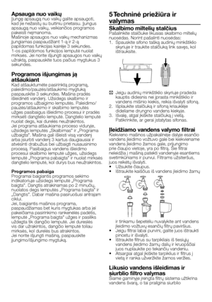 Page 45
45 - LT
Apsauga nuo vaikųĮjungę apsaugą nuo vaikų galite apsaugoti, kad jie nežaistų su buitiniu prietaisu. Įjungus 
apsaugą nuo vaikų, veikiančios programos 
pakeisti neįmanoma.Mašinoje apsaugos nuo vaikų mechanizmas įjungiamas paspaudžiant 1-ą ir 2-ą 
papildomas funkcijas kairėje 3 sekundes. 
1-os papildomos funkcijos lemputė nuolat mirksės. Jei norite išjungti apsaugos nuo vaikų užraktą, paspauskite tuos pačius mygtukus 3 sekundes.
Programos išjungimas ją 
atšaukiantKad atšauktumėte pasirinktą...