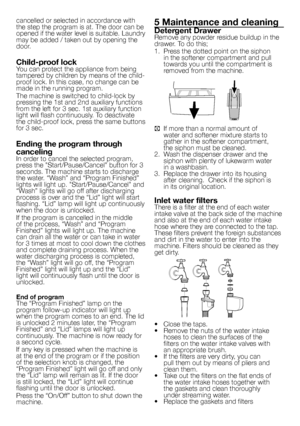 Page 9
9 - EN
cancelled or selected in accordance with 
the step the program is at. The door can be 
opened if the water level is suitable. Laundry may be added / taken out by opening the 
door.
Child-proof lockYou can protect the appliance from being 
tampered by children by means of the child-
proof lock. In this case, no change can be 
made in the running program.
The machine is switched to child-lock by 
pressing the 1st and 2nd auxiliary functions 
from the left for 3 sec. 1st auxiliary function 
light...