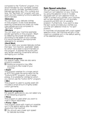 Page 6
6 - EN
compared to the “Cottons” program. It is 
recommended for your synthetic clothes 
(such as shirts, blouses, synthetic/cotton blended garments, etc.). For curtains and 
lace, the “Synthetic 40” program with pre-
wash and anti-creasing functions selected is 
recommended.
•DelicatesYou can wash your delicate clothes 
on this program. It has more sensitive 
washing movements and does not make 
intermediate spinning compared to 
“Synthetic” program.
•WoolensYou can wash your machine-washable 
woolen...