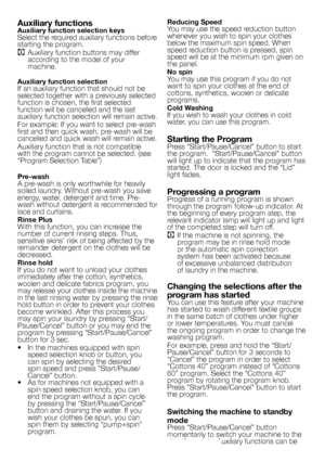 Page 8
8 - EN
Auxiliary functionsAuxiliary function selection keysSelect the required auxiliary functions before 
starting the program.
C Auxiliary function buttons may differ according to the model of your 
machine.
Auxiliary function selectionIf an auxiliary function that should not be 
selected together with a previously selected 
function is chosen, the first selected function will be cancelled and the last 
auxiliary function selection will remain active.
For example: If you want to select pre-wash 
first...