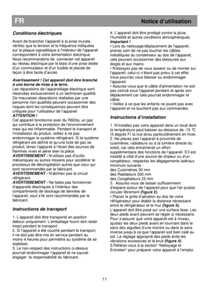 Page 17 
       
FR Notice d’utilisation 
 
Conditions électriques 
 
Avant de brancher lappareil à la prise murale, 
vérifiez que la tension et la fréquence indiquées 
sur la plaque signalétique à lintérieur de lappar eil 
correspondent à votre alimentation électrique. 
Nous recommandons de  connecter cet appareil 
au réseau électrique par le biais d’une prise dotée  
d’un commutateur et dun fusible et placée de 
façon à être facile d’accès.  
Avertissement ! Cet appareil doit être branché 
à une borne de mise...