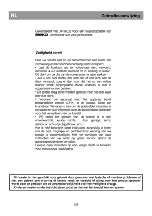 Page 34        
Gefeliciteerd  met  uw  keuze  voor  een  kwaliteitstoestel  van 
 , ontwikkeld voor vele jaren dienst.  
     
Veiligheid eerst! 
 
Sluit  uw  toestel  niet  op  de  stroomtoevoer  aan  totda t  alle 
verpakking en transportbescherming werd verwijderd.  
•  Laat  de  koelkast,  als  ze  horizontaal  werd  vervoer d, 
minstens  4  uur  stilstaan  alvorens  ze  in  werking  te  stellen. 
Dit dient om de olie van de compressor te laten zak ken. 
•  Als  u  een  oud  toestel  met  een  slot  of...