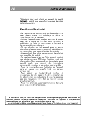 Page 23       
   
Félicitations  pour  avoir  choisi  un  appareil  de  qual ité 
B E K O    ,  projeté  pour  vous  offrir  beaucoup  d’années 
de fonctionnement.                                                                        
                
Premièrement la sécurité! 
 
- Ne  pas  connecter  votre  appareil  au  réseau  électri que 
avant  d’avoir  enlevé  tout  emballage  ou  pièce  de 
protection pendant le transport 
- Laissez  l’appareil  rester  pendant  au  moins  4  heur es 
avant  de  le...