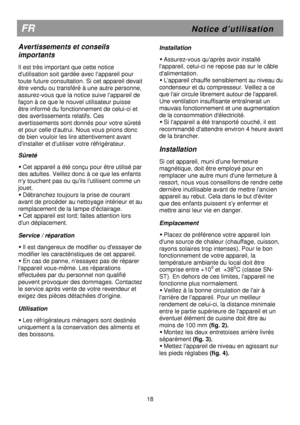 Page 24 
       
FR                                                         N o t i c e   d ’ u t i l i s a t i o n 
Avertissements et conseils  
importants 
 
Il est très important que cette notice  
dutilisation soit gardée avec lappareil pour 
toute future consultation. Si cet appareil devait 
être vendu ou transféré à une autre personne,  
assurez-vous que la notice suive lappareil de 
façon à ce que le nouvel utilisateur puisse 
être informé du fonctionnement de celui-ci et 
des avertissements relatifs....