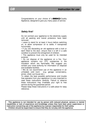 Page 7        
Congratulations  on  your  choice  of  a                  Quality 
Appliance, designed to give you many years of servi ce.  
     
Safety first! 
 
Do  not  connect  your  appliance  to  the  electricity  su pply 
until  all  packing  and  transit  protectors  have  been 
removed. 
•  Leave  to  stand  for  at  least  4  hours  before  switch ing 
on,  to  allow  compressor  oil  to  settle,  if  transport ed 
horizontally. 
•  If  you  are  discarding  an  old  appliance  with  a  loc k  or...