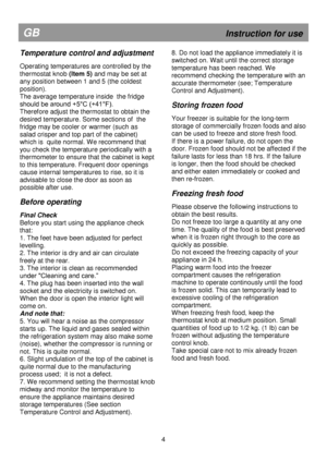 Page 11 
 
 
 
 
 
 
 
 
 
 
 
 
 
 
 
 
 
 
 
 
 
 
 
 
 
 
 
 
 
 
 
 
 
 
 
 
 
 
 
 
 
 
 
 
 
 
 
 
 
 
 
GB                                                             Instruction for use 
Temperature control and adjustment 
 
Operating temperatures are controlled by the 
thermostat knob (Item 5) and may be set at 
any position between 1 and 5 (the coldest 
position). 
The average temperature inside  the fridge 
should be around +5°C (+41°F). 
Therefore adjust the thermostat to obtain the 
desired...