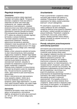 Page 43 
 
 
 
 
 
 
 
 
 
 
 
 
 
 
 
 
 
 
 
 
 
 
 
 
 
 
 
 
 
 
 
 
 
 
 
 
 
 
 
 
 
 
 
 
 
 
 
 
 
 
 
PL                                                            Instrukcja obsługi 
Regulacja temperatury 
Chłodziarka 
Temperaturę wnętrza należy regulować 
pokrętłem termostatu (rys 5). Temperatura 
wewnątrz urządzenia może się wahać w 
zależności od takich warunków jego 
użytkowania, jak: miejsce ustawienia, 
temperatura w pomieszczeniu, częstość 
otwierania drzwi oraz ilość przechowywanej 
żywności;...