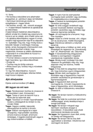 Page 30                                               
HU                                                              Használati utasítás 
10. Soha:  
• Ne tisztítsa a készüléket arra alkalmatlan 
anyagokkal, pl.: petróleum alapú termékekkel. 
• Semmilyen körülmények között ne 
szolgáltassa ki  magas h
ınek. 
• Ne tisztítsa, súrolja , stb., csiszoló anyaggal. 
11. A tejterméktartó fedelének és ajtótálcának 
az eltávolítása: 
A tejterméktartó fedelének eltávolításához,  
el
ıször emelje fel a fedelet egy...