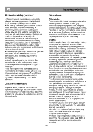 Page 46   
                                      
              
PL                                                             Instrukcja obs
ugi 
MroŜenie  świe Ŝej  Ŝywno ści 
 
· Do zamraŜania świeŜej Ŝywności naleŜy 
u
Ŝywać komory oznaczonej 4 gwiazdkami 
(czyli komory szybkiego zamra
Ŝania). 
·  Nie naleŜy zamraŜać jednocześnie duŜych 
ilo
ści Ŝywności. Najlepsze rezultaty w 
przechowywaniu 
Ŝywności są osiągane 
wtedy, gdy jest ona g

ęboko zamraŜana w 
mo
Ŝliwie jak najkrótszym czasie. Dlatego nie...