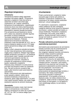 Page 42 
 
 
 
 
 
 
 
 
 
 
 
 
 
 
 
 
 
 
 
 
 
 
 
 
 
 
 
 
 
 
 
 
 
 
 
 
 
 
 
 
 
 
 
 
 
 
 
 
 
 
 
PL                                                            Instrukcja obsługi 
Regulacja temperatury 
Chłodziarka 
Temperaturę wnętrza należy regulować 
pokrętłem termostatu (rys 5). Temperatura 
wewnątrz urządzenia może się wahać w 
zależności od takich warunków jego 
użytkowania, jak: miejsce ustawienia, 
temperatura w pomieszczeniu, częstotliwość 
otwierania drzwi oraz ilość przechowywanej...