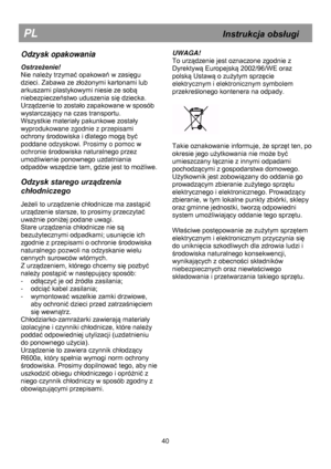 Page 46 
 
 
 
 
 
 
 
 
 
 
 
 
 
 
 
 
 
 
 
 
 
 
 
 
 
 
 
 
 
 
 
 
 
 
 
 
 
 
 
 
 
 
 
 
 
 
 
 
 
 
 
 
 
PL                                                            Instrukcja obsługi 
40 
Odzysk opakowania 
Ostrzeżenie! 
Nie należy trzymać opakowań w zasięgu 
dzieci. Zabawa ze złożonymi kartonami lub 
arkuszami plastykowymi niesie ze sobą 
niebezpieczeństwo uduszenia się dziecka.  
Urządzenie to zostało zapakowane w sposób 
wystarczający na czas transportu.            
Wszystkie materiały pakunkowe...