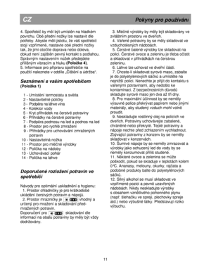 Page 17                                                                                                                         
CZ                                                                   P oky n y p ro  p ou ív án í
4.  S po t e b i  b y m l  b ýt u m ís t n n a h la dké m  
p ovrc h u. O b p e d ní n ok y lz e  n asta vit  d le  
p ot e by. A bys te  m li  jis to tu ,  e  v á š s p ot e b i  
s to jí   v zp ím en ,  n a sta vte  o b p e d ní n ok y 
t a k,  e  jim i  o to íte  d...