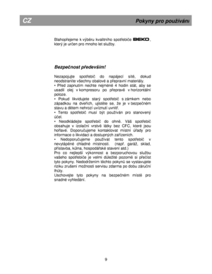 Page 15        
Bla hop e je m e k  v ýb ru  k va li t n íh o s p ot e bi e    
            
, 
k te rý  je  u r e n p ro  m noh o le t s lu b y.  
     
B ezp enost pe d evším ! 
 N eza po ju jt e   sp ot e b i   do   na páje cí  sít  ,  doku d  
n e odstr a n íte  v še ch n y o balo vé  a  p e p ra vn í m ate riá ly . 
•   P e d z a p nutím  n ech te  n ejm én  4  h o din  s tá t,  a b y s e  
u sa dil   ole j  v k o m pre so ru   po  pe pra v   v h oriz o ntá ln í 
p o lo ze . 
•   Poku d...