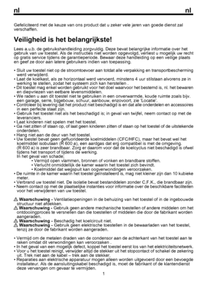 Page 5nl
 
 Waarschuwing - Ventilatieopeningen in de behuizing van het toestel of in de ingebouwde 	
structuur niet afdekken.
 Waarschuwing - Gebruik geen andere mechanische toestellen of andere middelen om het 	
ontdooiingproces te versnellen dan die toestellen of middelen die door de fabrikant worden 	aangeraden.
 Waarschuwing - Beschadig het koelcircuit niet. Waarschuwing - Gebruik geen elektrische toestellen in de bewaarladen van het toestel, 		
tenzij ze door de fabrikant worden aangeraden.
• Vermijd om...