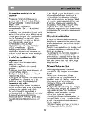 Page 26                                              
                        
HU                                                                          H aszn ála ti u ta s ít á s
Hm érs ékle t s za b ály o zá s é s 
b eállít á s 
 
A  m kö dé si  h m érs é kle t h sza bály o zó  
gom bbal  v e zé re lt  ( 5  té te l)  é s é s b eállí th atja  
b árm ily e n á lla p otb a 1  é s 5  ( a  le g hid ege bb 
á ll a po t)  k ö zö tt. 
A  h t sze kré n y á tla go s b els   
h m érs é kle té n ek + 5°C  ( +...