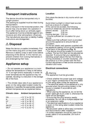 Page 8
enen

Transport instructions
The device should be transported only in upright position.
 Disposal
Make the device unusable immediately. Pull
out the mains plug and cut the power cable.
Location
Only place the device in dry rooms which can 
 Warning
This appliance must be grounded.
• Check whether the power type and voltagein your region corresponds to the one statedon the rating label inside the appliance.
 • The electrical safety of the appliance is only
assured when the grounding system in thehouse is...