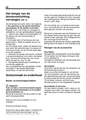 Page 24
nlnl

Het lampje van de binnenverlichtingvervangen (Afb. 5)
Als het lampje niet werkt, doet u het volgende. 
 Opgepast
Trek voordat u met schoonmaken begint,altijd de elektriciteitskabel uit of schakelde stroombreker uit. Reinig de buitenkant met lauw water en eenzacht reinigingsmiddel.
Gebruik nooit schuurmiddelen of zuremiddelen.
Wrijf de binnenkant droog.
Zorg ervoor dat er geen water in contact komt
Indien het toestel gedurende lange tijd niet zal
7
  from www.vandenborre.be 